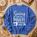 Sewing Each Day Keeps The Crazy Away Long Sleeve