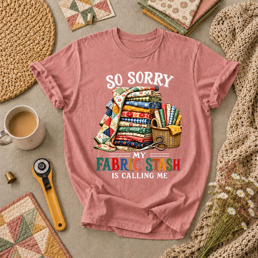 So Sorry My Fabric Stash Is Calling Me T-Shirt - Heather Mauve