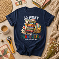 So Sorry My Fabric Stash Is Calling Me T-Shirt