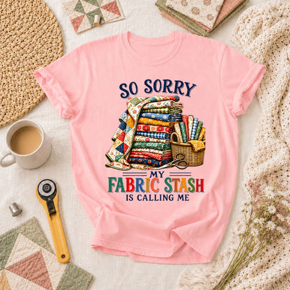 So Sorry My Fabric Stash Is Calling Me T-Shirt - Pink