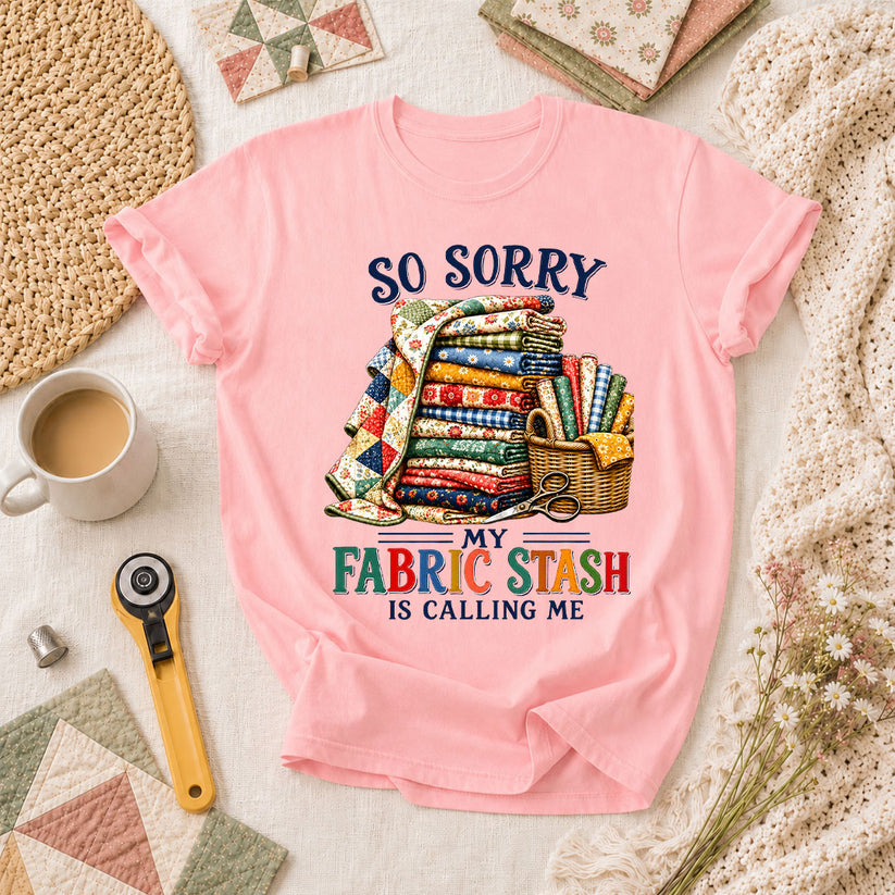 So Sorry My Fabric Stash Is Calling Me T-Shirt - Pink