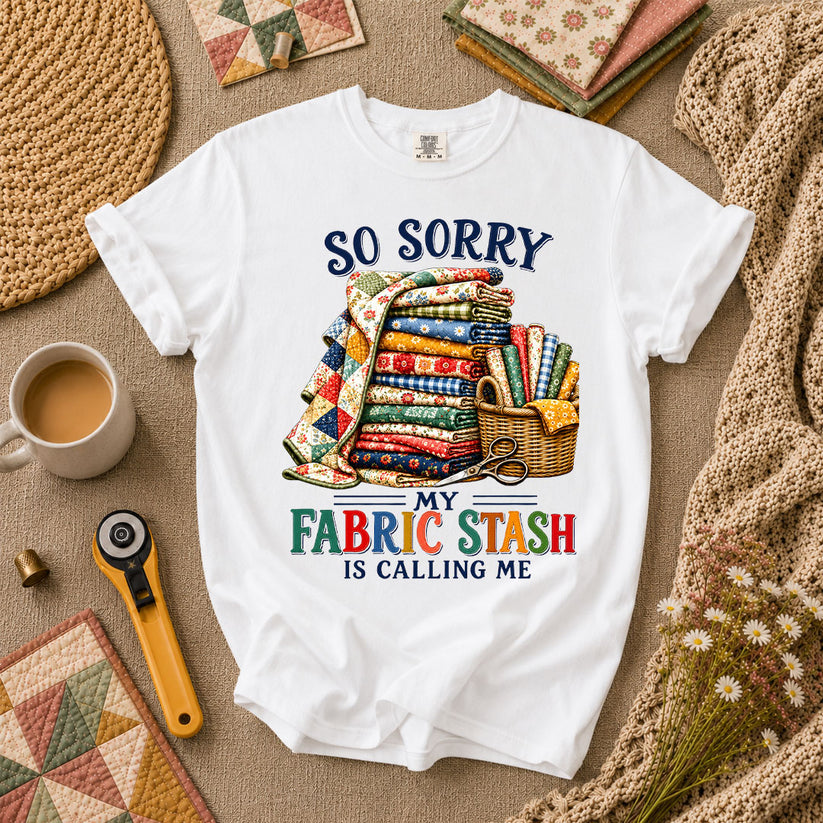 So Sorry My Fabric Stash Is Calling Me T-Shirt - White