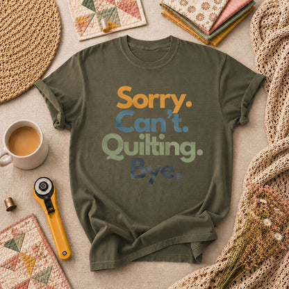 Sorry Cant Quilting Bye Funny T-Shirt - Military Green
