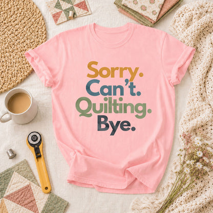 Sorry Cant Quilting Bye Funny T-Shirt - Pink