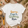 Sorry Cant Quilting Bye Funny Women's V-Neck