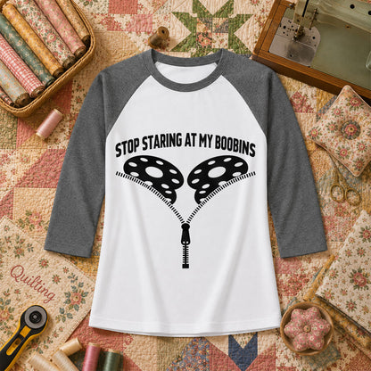 Stop Staring At My Bobbins Funny Quilter Raglan Sleeve - Deep Heather
