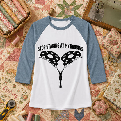 Stop Staring At My Bobbins Funny Quilter Raglan Sleeve - Denim