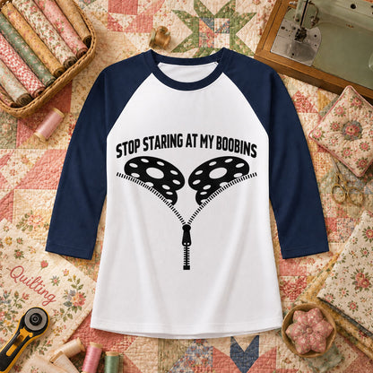Stop Staring At My Bobbins Funny Quilter Raglan Sleeve - Navy