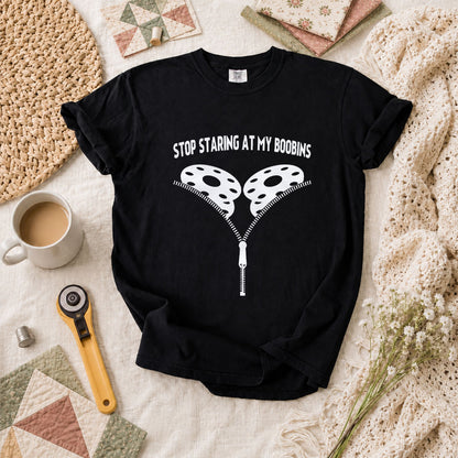 Stop Staring At My Bobbins Funny Quilter T-Shirt - Black