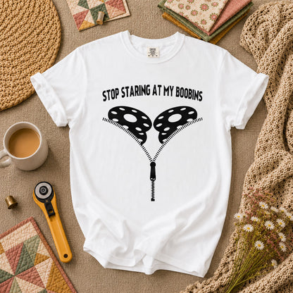 Stop Staring At My Bobbins Funny Quilter T-Shirt - White