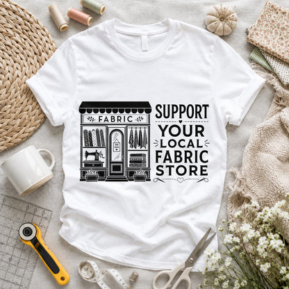 Support Your Local Fabric Store T-shirt