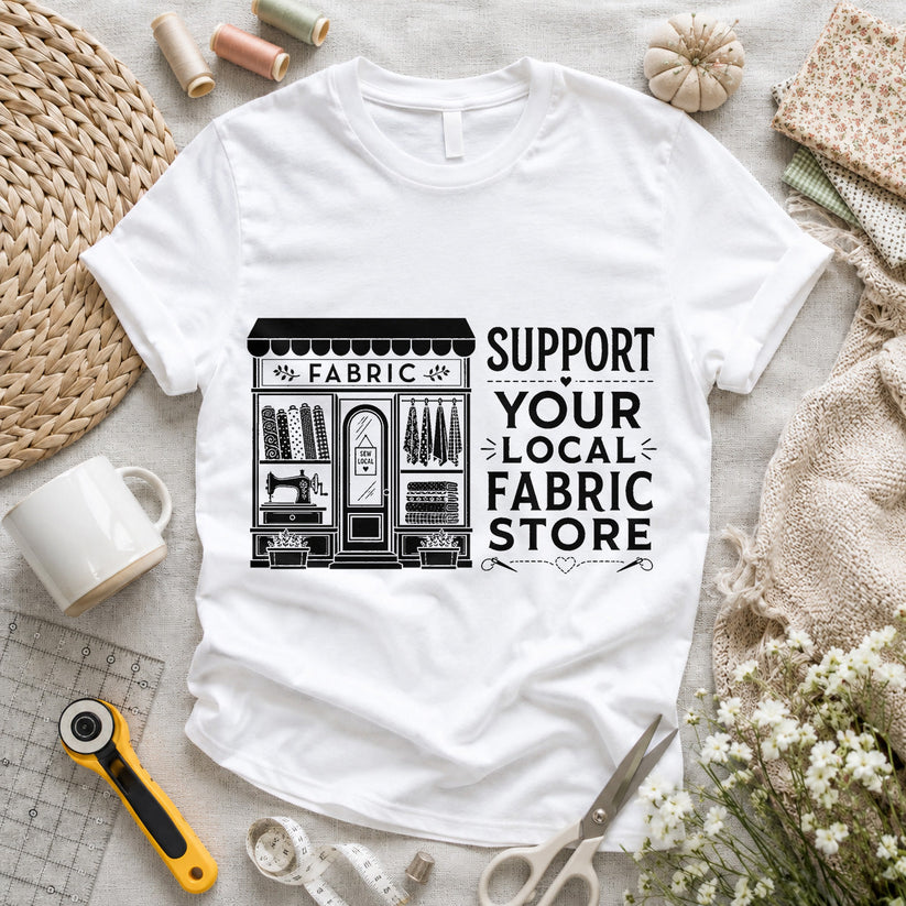 Support Your Local Fabric Store T-shirt