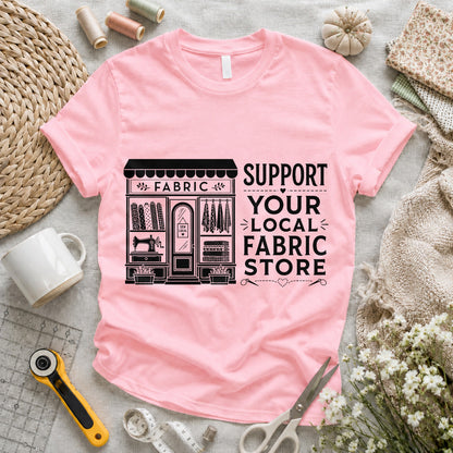 Support Your Local Fabric Store T-shirt