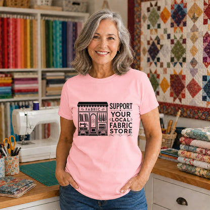 Support Your Local Fabric Store T-shirt