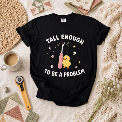 Tall Enough To Be A Problem Duck Seam Ripper T-Shirt - Black