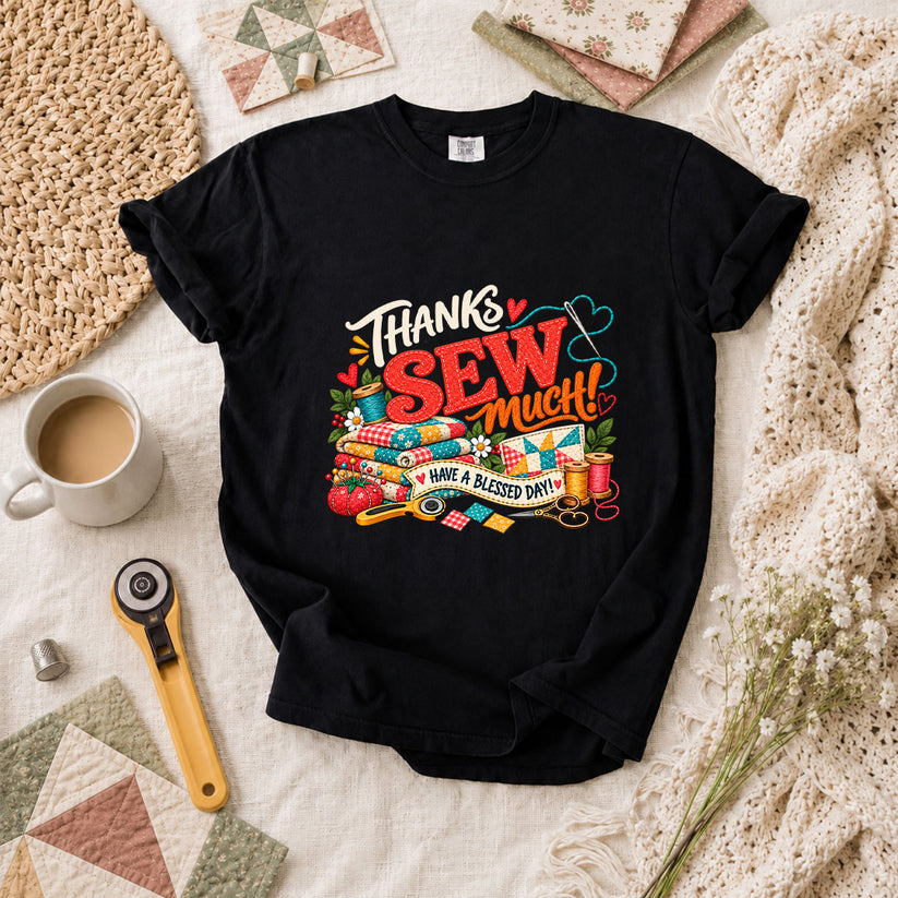 Thanks Sew Much Have A Blessed Day T-Shirt - Black