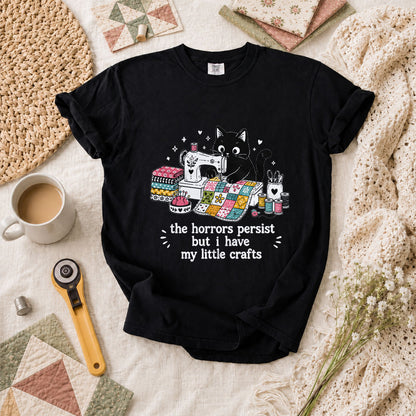 The Horrors Persist But I Have My Little Crafts Cat T-Shirt - Black