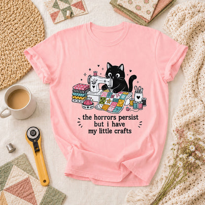 The Horrors Persist But I Have My Little Crafts Cat T-Shirt - Pink