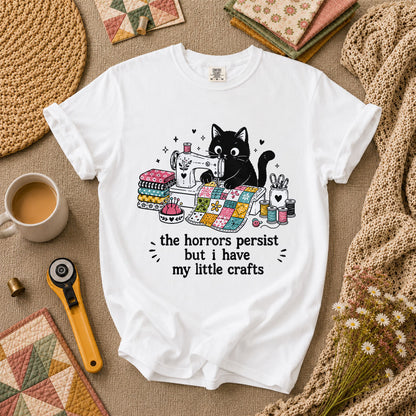The Horrors Persist But I Have My Little Crafts Cat T-Shirt - White