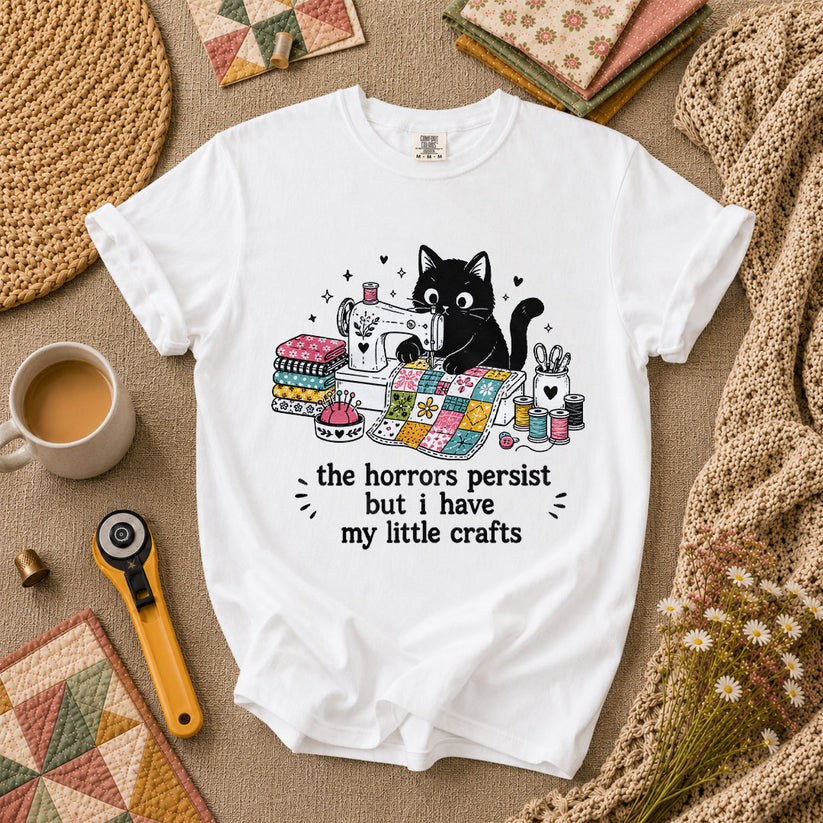 The Horrors Persist But I Have My Little Crafts Cat T-Shirt - White
