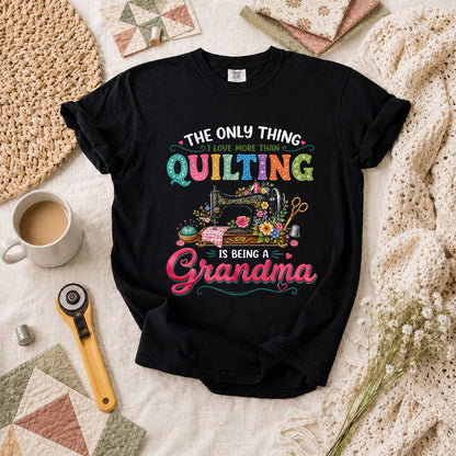 The Only Thing I Love More Than Quilting Is Being A Grandma T-Shirt - Black
