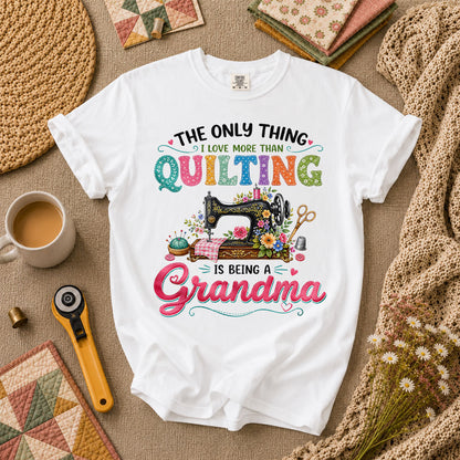 The Only Thing I Love More Than Quilting Is Being A Grandma T-Shirt - White