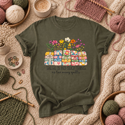 There Is No Such Thing As Too Many Quilts T-Shirt - Military Green