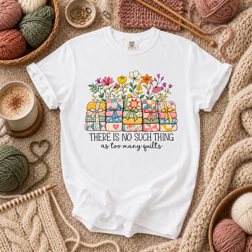 There Is No Such Thing As Too Many Quilts T-Shirt - White