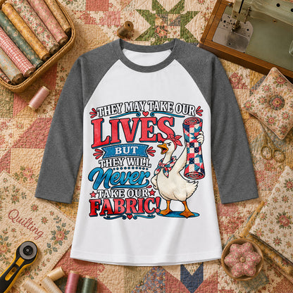 They May Take Our Lives But Never Our Fabric Duck Raglan Sleeve - Deep Heather