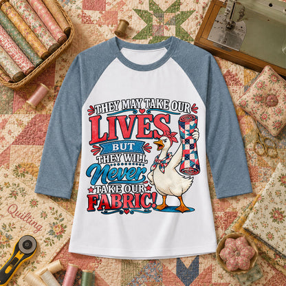 They May Take Our Lives But Never Our Fabric Duck Raglan Sleeve - Denim
