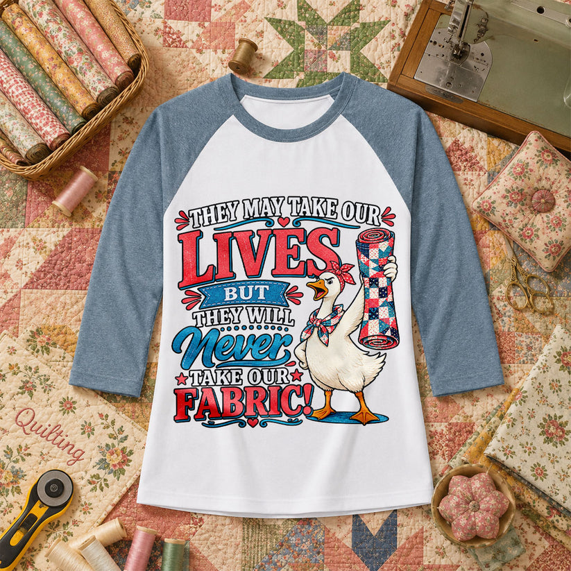 They May Take Our Lives But Never Our Fabric Duck Raglan Sleeve - Denim