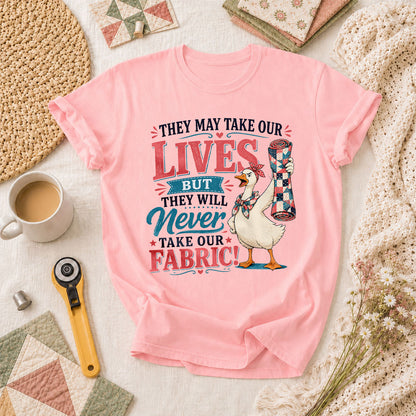 They May Take Our Lives But Never Our Fabric Duck T-Shirt - Pink