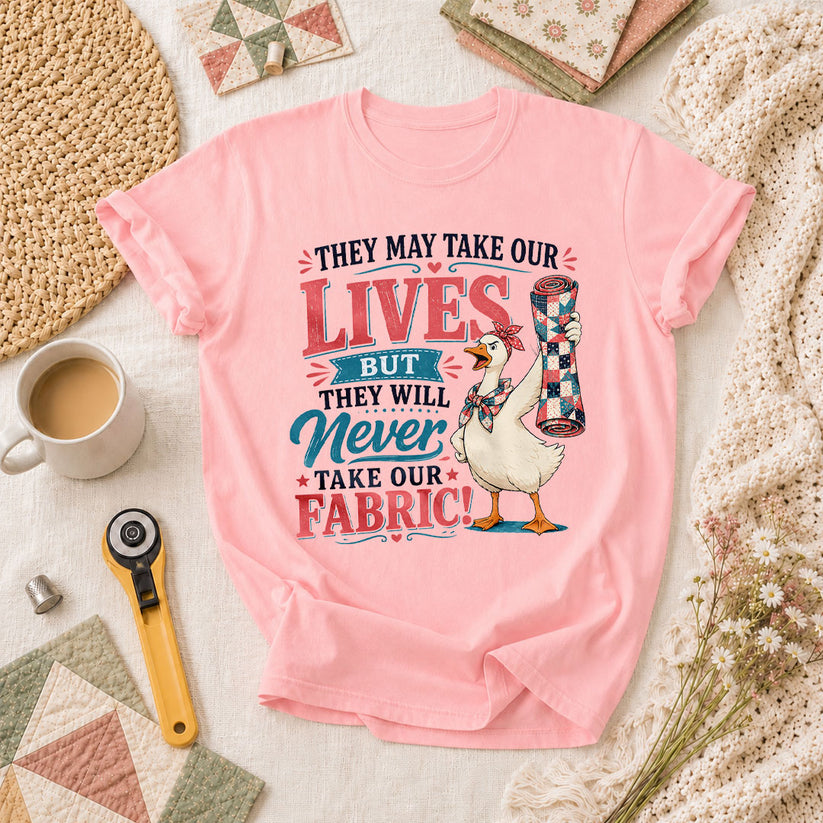 They May Take Our Lives But Never Our Fabric Duck T-Shirt - Pink