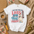 They May Take Our Lives But Never Our Fabric Duck T-Shirt