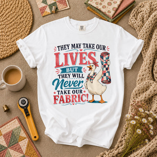 They May Take Our Lives But Never Our Fabric Duck T-Shirt - White