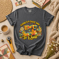Today Is A Great Day To Quilt T-Shirt