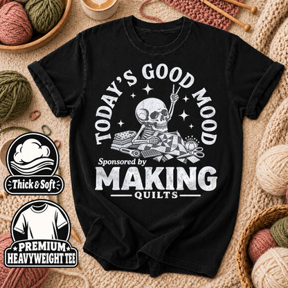 Today's Good Mood Sponsored By Making Quilts T-Shirt - Black