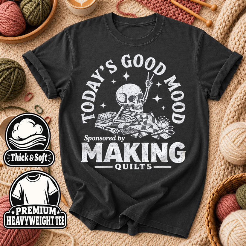 Today's Good Mood Sponsored By Making Quilts T-Shirt - Dark Heather Grey
