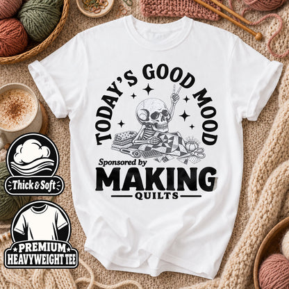 Today's Good Mood Sponsored By Making Quilts T-Shirt - White