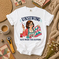 Unsewing Hate When This Happens Quilter Lady T-Shirt