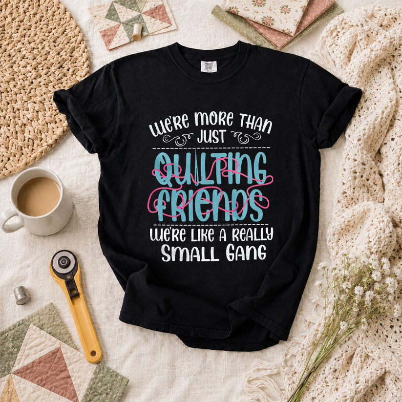 Were More Than Just Quilting Friends Small Gang T-Shirt - Black