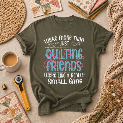 Were More Than Just Quilting Friends Small Gang T-Shirt - Military Green