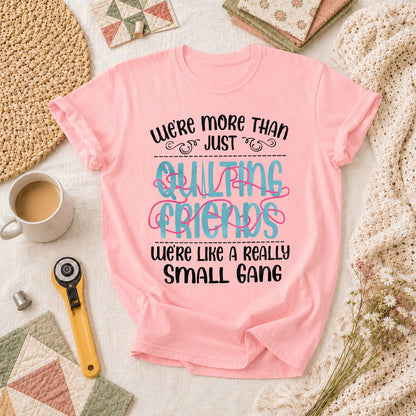 Were More Than Just Quilting Friends Small Gang T-Shirt - Pink