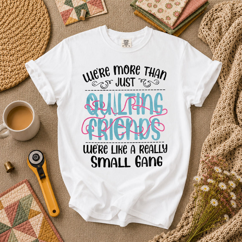Were More Than Just Quilting Friends Small Gang T-Shirt - White
