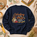 Working On My PhD Projects Half Done Long Sleeve