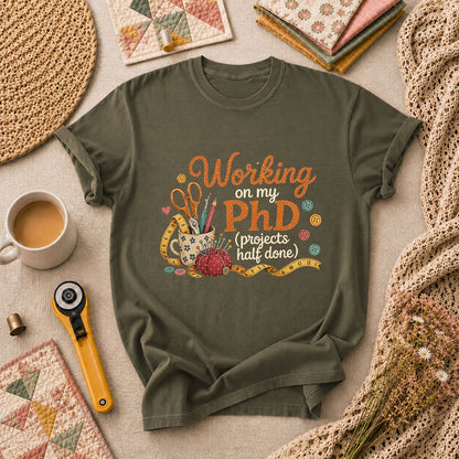 Working On My PhD Projects Half Done T-Shirt - Military Green