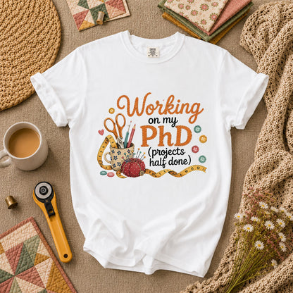 Working On My PhD Projects Half Done T-Shirt - White
