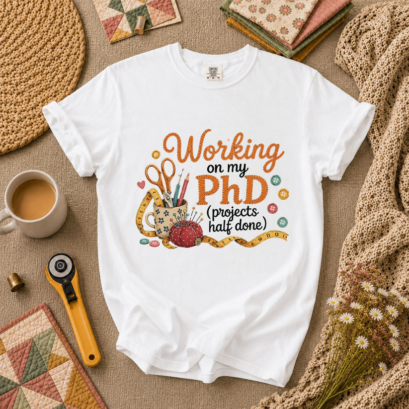 Working On My PhD Projects Half Done T-Shirt - White