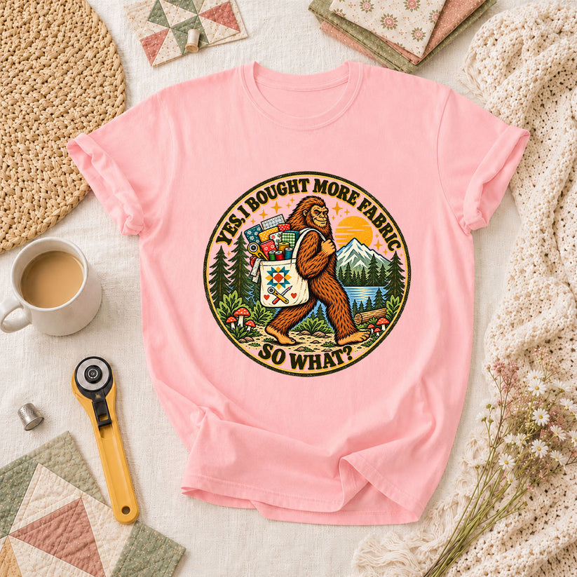 Yes I Bought More Fabric So What Bigfoot T-Shirt - Pink