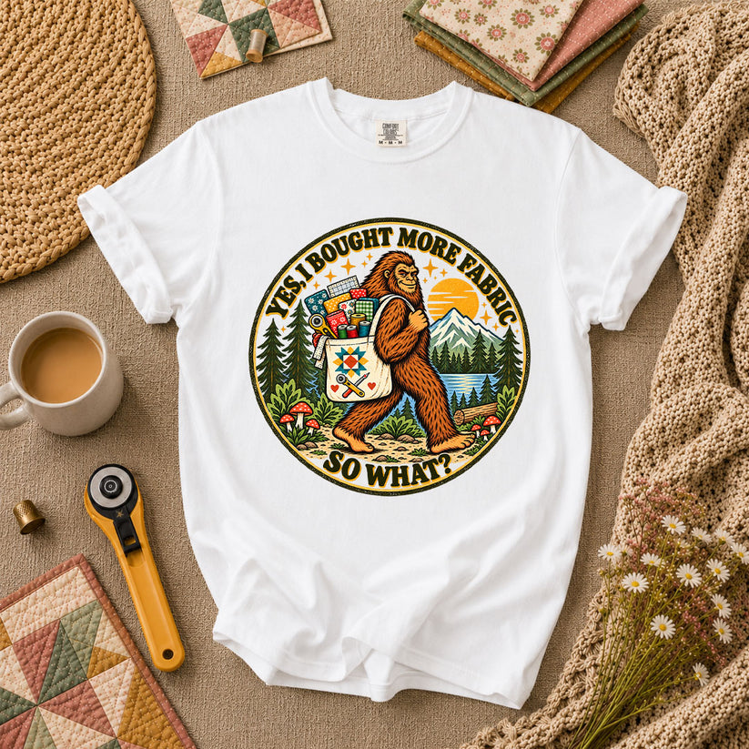 Yes I Bought More Fabric So What Bigfoot T-Shirt - White